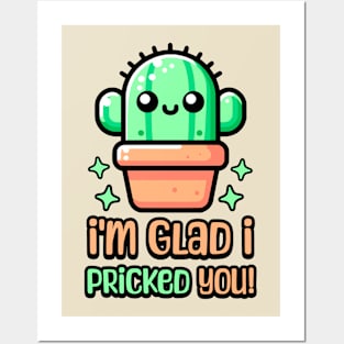 I'm Glad I Pricked You! Cute Cactus Pun Posters and Art